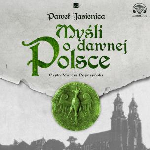 Myśli o dawnej Polsce Audiobook. Autor: Jasienica Paweł. Multiszop.pl Okładka książki Myśli o dawnej Polsce Audiobook