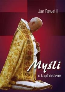 Myśli o kapłaństwie. Autor: Św. Jan Paweł II. Multiszop.pl Okładka książki Myśli o kapłaństwie