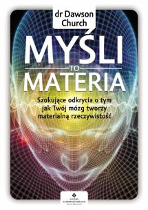 Myśli to materia. Autor: DAWSON CHURCH. Multiszop.pl Okładka książki Myśli to materia