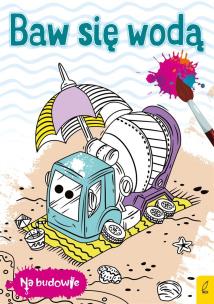 Okładka książki Na budowie. Baw się wodą. Betoniarka