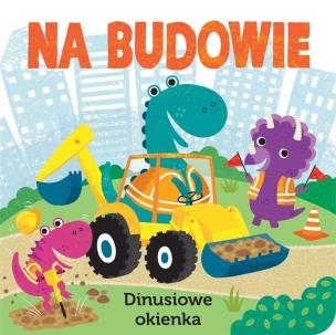 Okładka książki Na budowie. Dinusiowe okienka