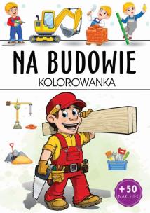 Na budowie. Kolorowanka. Autor: Opracowanie zbiorowe. Multiszop.pl Okładka książki Na budowie. Kolorowanka