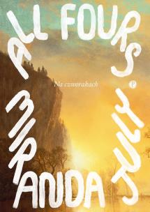 Na czworakach. Autor: Miranda July. Multiszop.pl Okładka książki Na czworakach