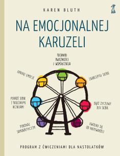 Okładka książki Na emocjonalnej karuzeli. Jak pokonać samokrytycyzm, opanować emocje i zaakceptować siebie dzięki technikom uważności i współczucia