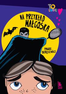 Na przykład Małgośka wyd.6. Autor: Paweł Beręsewicz. Multiszop.pl Okładka książki Na przykład Małgośka wyd.6
