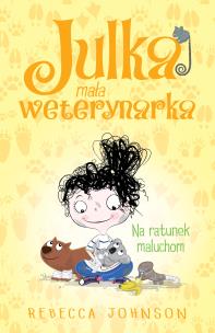Okładka książki Na ratunek maluchom. Julka mała weterynarka. Tom 4