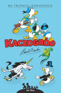 Na tropach jednorożca. Kaczogród. Tom 12 wyd. 2023. Autor: Carl Barks. Multiszop.pl Okładka książki Na tropach jednorożca. Kaczogród. Tom 12 wyd. 2023