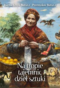 Na tropie tajemnic dzieł sztuki. Autor: Joanna Łenyk-Barszcz, Przemysław Barszcz. Multiszop.pl Okładka książki Na tropie tajemnic dzieł sztuki