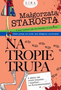 Na tropie trupa. Autor: małgorzata Starosta. Multiszop.pl Okładka książki Na tropie trupa