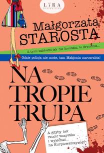 Na tropie trupa. Autor: małgorzata Starosta. Multiszop.pl Okładka książki Na tropie trupa