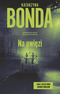 Na uwięzi. Autor: Katarzyna Bonda. Multiszop.pl Okładka książki Na uwięzi