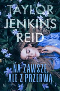 Na zawsze, ale z przerwą. Autor: Reid Taylor Jenkins. Multiszop.pl Okładka książki Na zawsze, ale z przerwą