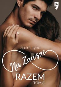 Na zawsze razem. Tom 3. Autor: Sandi Lynn. Multiszop.pl Okładka książki Na zawsze razem. Tom 3