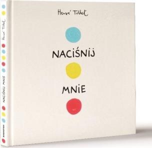 Naciśnij mnie TW w.2023. Autor: Herve Tullet. Multiszop.pl Okładka książki Naciśnij mnie TW w.2023