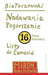 Nadawanie. Pogorszenie. Listy do Eumenid. Tajny dziennik 2. Utwory zebrane. Tom 16. Autor: Białoszewski Miron. Multiszop.pl Okładka książki Nadawanie. Pogorszenie. Listy do Eumenid. Tajny dziennik 2. Utwory zebrane. Tom 16