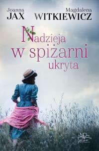 Nadzieja w spiżarni ukryta. Autor: Joanna Jax, Witkiewicz Magdalena. Multiszop.pl Okładka książki Nadzieja w spiżarni ukryta