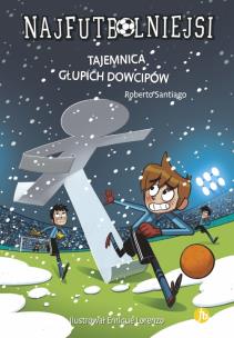 Najfutbolniejsi T.11 Tajemnica głupich dowcipów. Autor: Santiago Roberto. Multiszop.pl Okładka książki Najfutbolniejsi T.11 Tajemnica głupich dowcipów