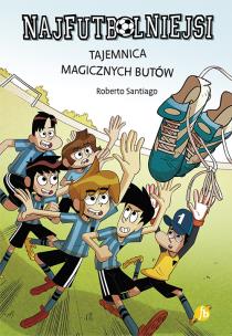 Najfutbolniejsi T.17 Tajemnica magicznych butów. Autor: Santiago Roberto. Multiszop.pl Okładka książki Najfutbolniejsi T.17 Tajemnica magicznych butów