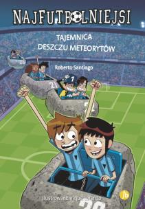 Najfutbolniejsi T.9 Tajemnica deszczu meteorytów. Autor: Santiago Roberto. Multiszop.pl Okładka książki Najfutbolniejsi T.9 Tajemnica deszczu meteorytów