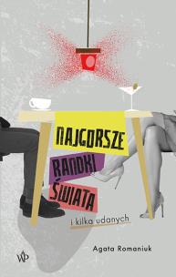 Najgorsze randki świata i kilka udanych. Autor: Romaniuk Agata. Multiszop.pl Okładka książki Najgorsze randki świata i kilka udanych