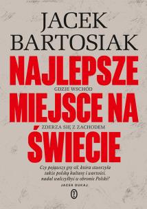 Najlepsze miejsce na świecie. Autor: Jacek Bartosiak. Multiszop.pl Okładka książki Najlepsze miejsce na świecie
