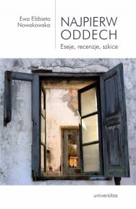 Najpierw oddech. Eseje, recenzje, szkice. Autor: Nowakowska Ewa Elżbieta. Multiszop.pl Okładka książki Najpierw oddech. Eseje, recenzje, szkice