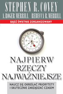 Najpierw rzeczy najważniejsze. Autor: Stephen R. Covey, Wanda Grajkowska, Agnieszka Hor. Multiszop.pl Okładka książki Najpierw rzeczy najważniejsze