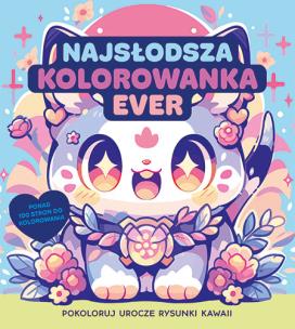 Najsłodsza kolorowanka ever. Pokoloruj rysunki kawaii. Autor: Opracowanie zbiorowe. Multiszop.pl Okładka książki Najsłodsza kolorowanka ever. Pokoloruj rysunki kawaii