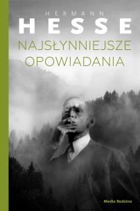 Najsłynniejsze opowiadania. Autor: Hermann Hesse, Łukasiewicz Małgorzata. Multiszop.pl Okładka książki Najsłynniejsze opowiadania