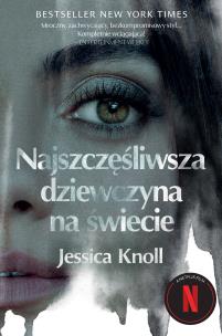 Najszczęśliwsza dziewczyna na świecie. Autor: Knoll Jessica. Multiszop.pl Okładka książki Najszczęśliwsza dziewczyna na świecie