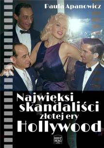 Najwięksi skandaliści złotej ery Hollywood. Autor: Paula Apanowicz. Multiszop.pl Okładka książki Najwięksi skandaliści złotej ery Hollywood
