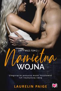 Namiętna wojna. Dirty wild. Tom 2. Autor: Paige Laurelin. Multiszop.pl Okładka książki Namiętna wojna. Dirty wild. Tom 2