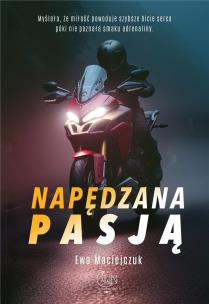Napędzana pasją. Autor: Ewy Maciejczuk. Multiszop.pl Okładka książki Napędzana pasją