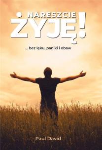 Okładka książki Nareszcie ŻYJĘ! ... bez lęku, paniki i obaw