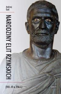 Narodziny elit rzymskich (VIII-VI w. p.n.e.). Autor: Andrzej Łoś. Multiszop.pl Okładka książki Narodziny elit rzymskich (VIII-VI w. p.n.e.)