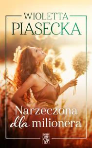 Narzeczona dla milionera. Autor: Piasecka Wioletta. Multiszop.pl Okładka książki Narzeczona dla milionera