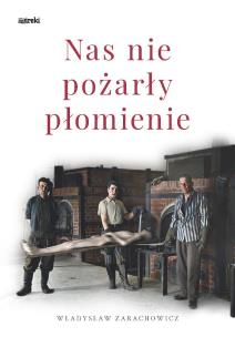 Nas nie pożarły płomienie. Radogoszcz-Gusen. Autor: Władysław Zarachowicz. Multiszop.pl Okładka książki Nas nie pożarły płomienie. Radogoszcz-Gusen