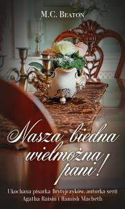 Nasza biedna wielmożna pani!. Autor: Beaton M.C.. Multiszop.pl Okładka książki Nasza biedna wielmożna pani!