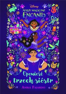 Okładka książki Nasze magiczne Encanto. Opowieść trzech sióstr