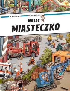 Nasze miasteczko. Autor: Doro Gobel, Peter Knorr. Multiszop.pl Okładka książki Nasze miasteczko