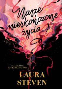 Nasze nieskończone życia. Autor: Laura Steven. Multiszop.pl Okładka książki Nasze nieskończone życia