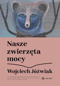Nasze zwierzęta mocy. Autor: Wojciech Jóżwiak. Multiszop.pl Okładka książki Nasze zwierzęta mocy