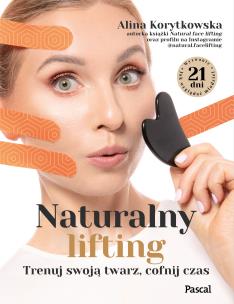 Naturalny lifting. Trenuj swoją twarz, cofnij czas. Autor: Korytkowska Alina. Multiszop.pl Okładka książki Naturalny lifting. Trenuj swoją twarz, cofnij czas