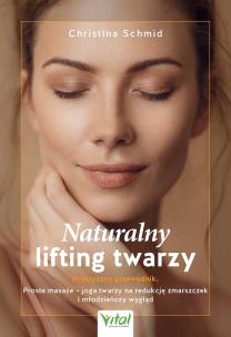 Naturalny lifting twarzy. Praktyczny przewodnik. Autor: Christina Schmid. Multiszop.pl Okładka książki Naturalny lifting twarzy. Praktyczny przewodnik