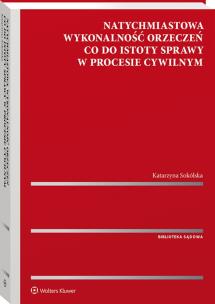 Natychmiastowa wykonalność orzeczeń co do istoty sprawy w procesie cywilnym. Autor: Katarzyna Sokólska. Multiszop.pl Okładka książki Natychmiastowa wykonalność orzeczeń co do istoty sprawy w procesie cywilnym