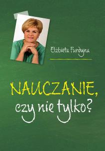 Nauczanie czy nie tylko?. Autor: Furdyna Elżbieta. Multiszop.pl Okładka książki Nauczanie czy nie tylko?