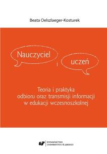 Nauczyciel i uczeń. Teoria i praktyka odbioru.... Autor: Beata Oelszlaeger-Kosturek. Multiszop.pl Okładka książki Nauczyciel i uczeń. Teoria i praktyka odbioru...