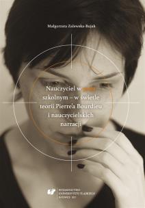 Nauczyciel w polu szkolnym w świetle teorii.... Autor: Zalewska-Bujak Małgorzata. Multiszop.pl Okładka książki Nauczyciel w polu szkolnym w świetle teorii...