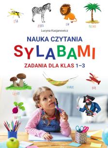 Nauka czytania sylabami. Zadania dla klas 1-3. Autor: Lucyna Kasjanowicz. Multiszop.pl Okładka książki Nauka czytania sylabami. Zadania dla klas 1-3
