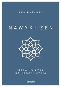 Nawyki zen. Mała książka na resztę życia. Autor: Babauta Leo. Multiszop.pl Okładka książki Nawyki zen. Mała książka na resztę życia